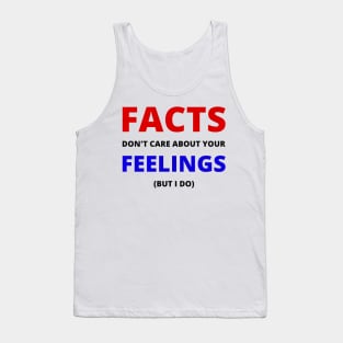 Facts don't care about your feelings (but I do) Tank Top